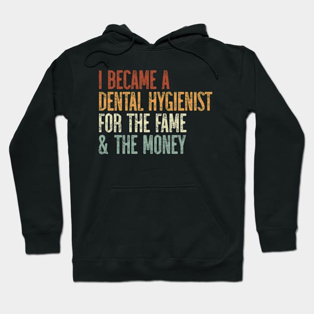 I Became A Dental Hygienist For The Fame & The Money Hoodie by JaiStore